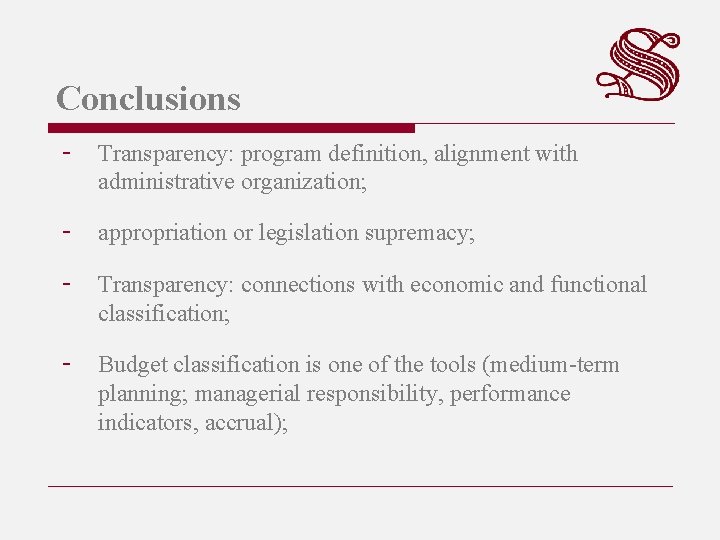 Conclusions - Transparency: program definition, alignment with administrative organization; - appropriation or legislation supremacy;