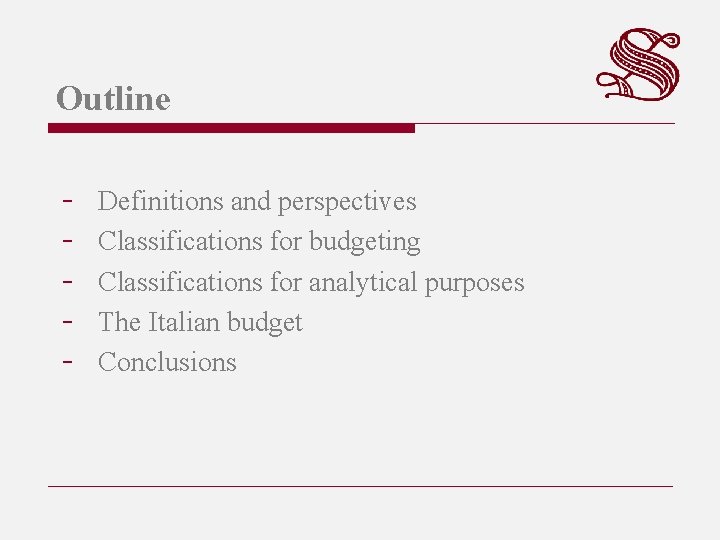 Outline - Definitions and perspectives Classifications for budgeting Classifications for analytical purposes The Italian
