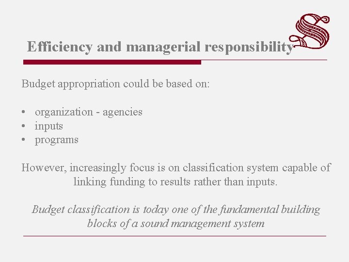 Efficiency and managerial responsibility Budget appropriation could be based on: • organization - agencies