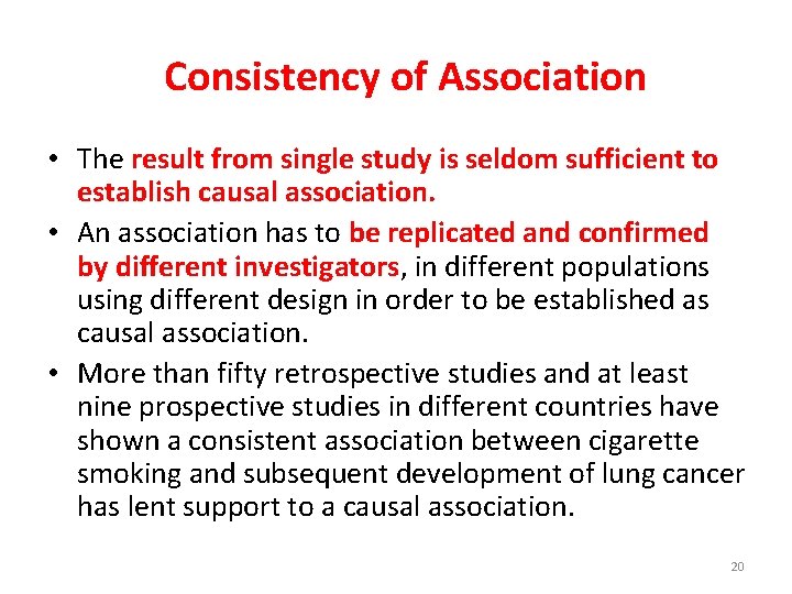 Consistency of Association • The result from single study is seldom sufficient to establish