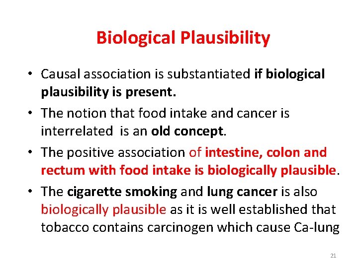 Biological Plausibility • Causal association is substantiated if biological plausibility is present. • The