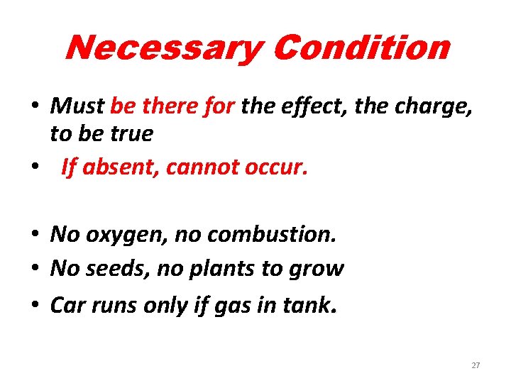 Necessary Condition • Must be there for the effect, the charge, to be true
