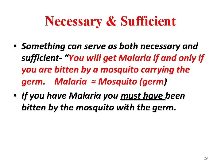 Necessary & Sufficient • Something can serve as both necessary and sufficient- “You will