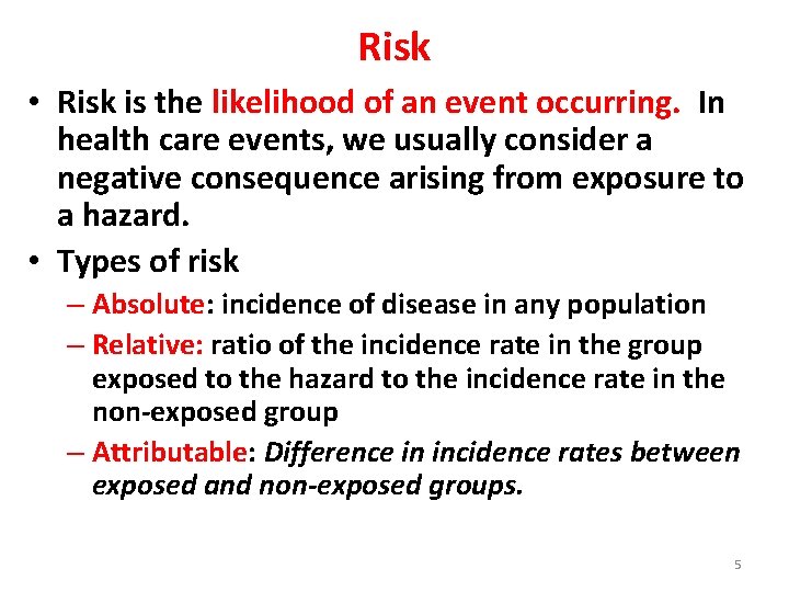 Risk • Risk is the likelihood of an event occurring. In health care events,