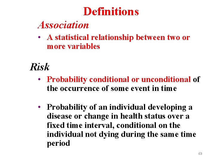Definitions Association • A statistical relationship between two or more variables Risk • Probability