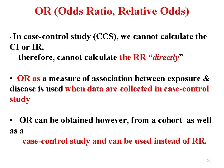 OR (Odds Ratio, Relative Odds) • In case-control study (CCS), we cannot calculate the