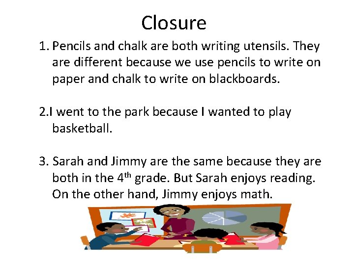 Closure 1. Pencils and chalk are both writing utensils. They are different because we Closure 1. Pencils and chalk are both writing utensils. They are different because we