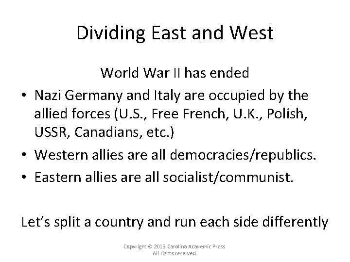 Dividing East and West World War II has ended • Nazi Germany and Italy