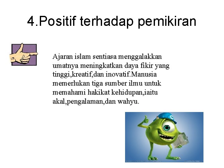 4. Positif terhadap pemikiran Ajaran islam sentiasa menggalakkan umatnya meningkatkan daya fikir yang tinggi,