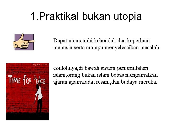1. Praktikal bukan utopia Dapat memenuhi kehendak dan keperluan manusia serta mampu menyelesaikan masalah