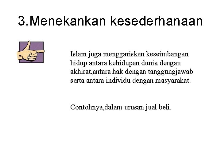 3. Menekankan kesederhanaan Islam juga menggariskan keseimbangan hidup antara kehidupan dunia dengan akhirat, antara