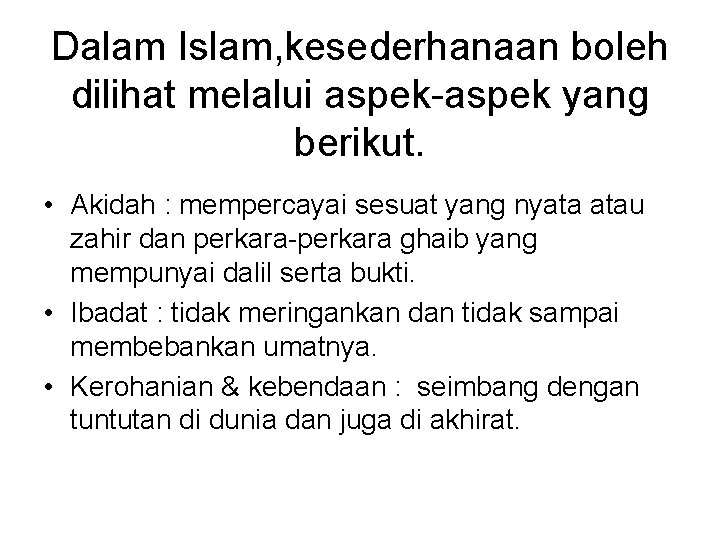 Dalam Islam, kesederhanaan boleh dilihat melalui aspek-aspek yang berikut. • Akidah : mempercayai sesuat