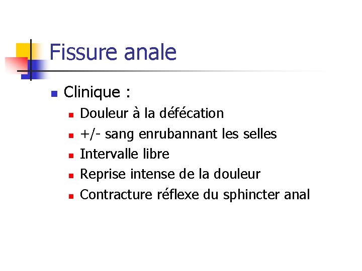 Fissure anale n Clinique : n n n Douleur à la défécation +/- sang