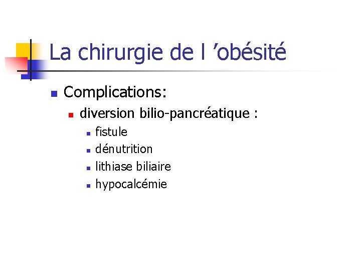 La chirurgie de l ’obésité n Complications: n diversion bilio-pancréatique : n n fistule