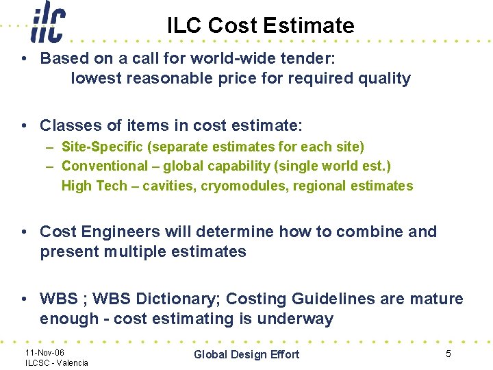 ILC Cost Estimate • Based on a call for world-wide tender: lowest reasonable price