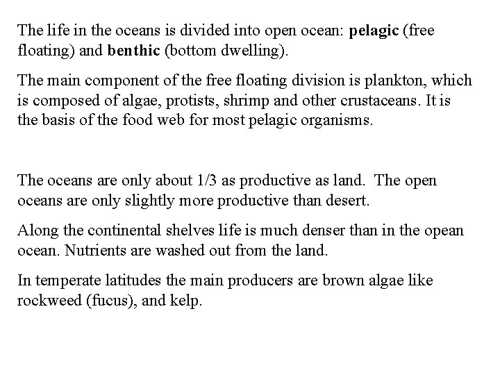 The life in the oceans is divided into open ocean: pelagic (free floating) and