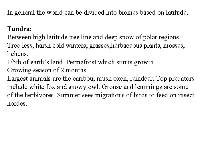 In general the world can be divided into biomes based on latitude. Tundra: Between