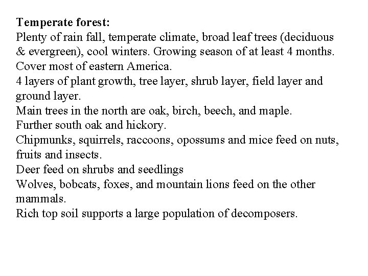 Temperate forest: Plenty of rain fall, temperate climate, broad leaf trees (deciduous & evergreen),