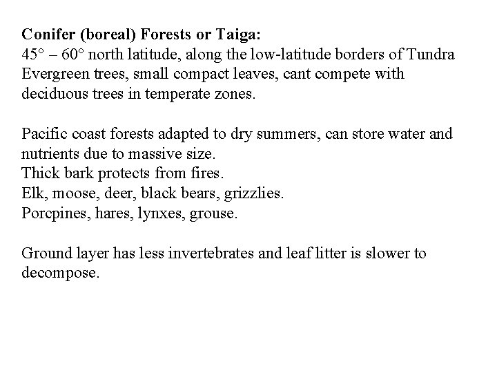 Conifer (boreal) Forests or Taiga: 45 – 60 north latitude, along the low-latitude borders