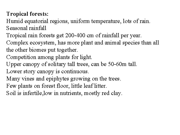 Tropical forests: Humid equatorial regions, uniform temperature, lots of rain. Seasonal rainfall Tropical rain