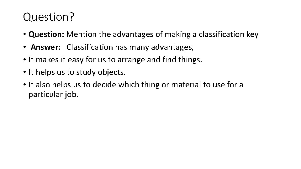 Question? • Question: Mention the advantages of making a classification key • Answer: Classification