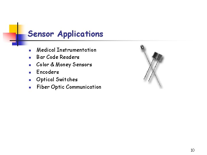 Sensor Applications n n n Medical Instrumentation Bar Code Readers Color & Money Sensors