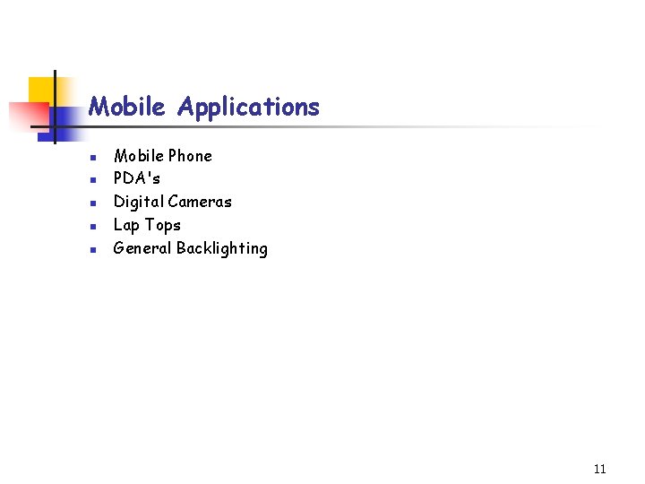 Mobile Applications n n n Mobile Phone PDA's Digital Cameras Lap Tops General Backlighting