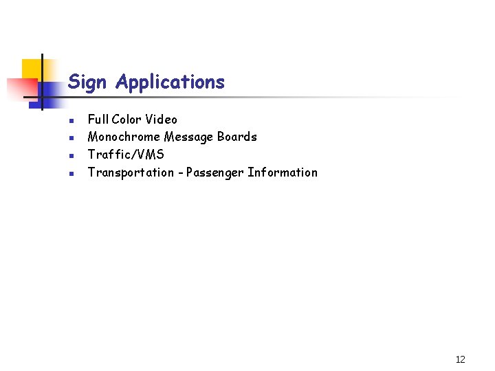 Sign Applications n n Full Color Video Monochrome Message Boards Traffic/VMS Transportation - Passenger
