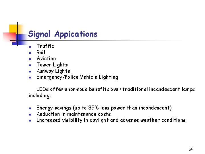 Signal Appications n n n Traffic Rail Aviation Tower Lights Runway Lights Emergency/Police Vehicle