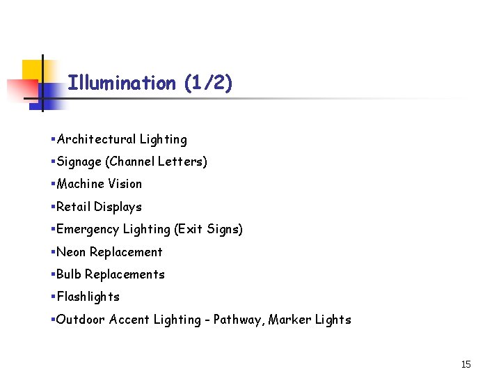 Illumination (1/2) §Architectural Lighting §Signage (Channel Letters) §Machine Vision §Retail Displays §Emergency Lighting (Exit