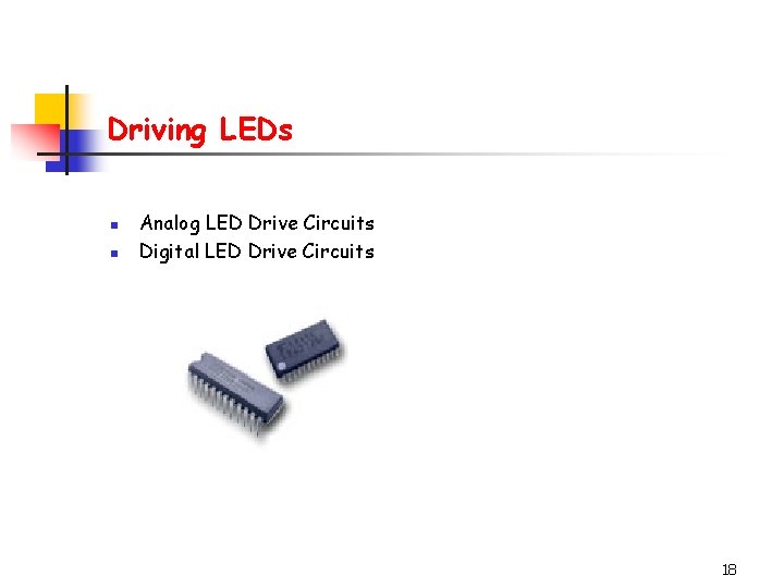 Driving LEDs n n Analog LED Drive Circuits Digital LED Drive Circuits 18 