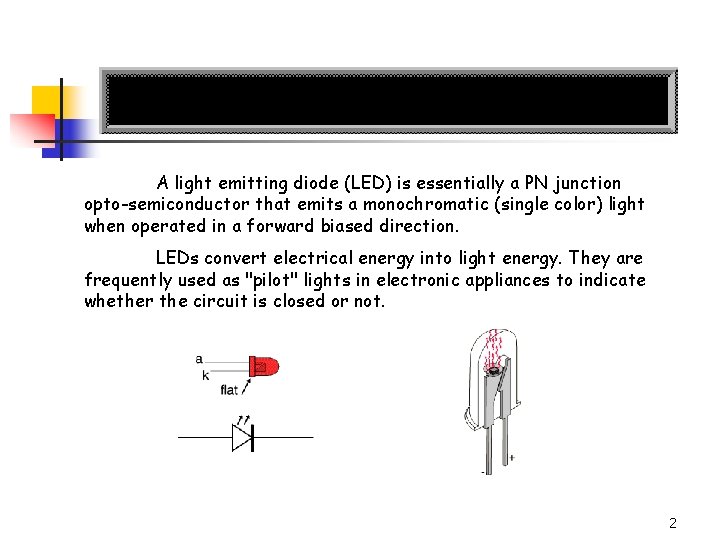 A light emitting diode (LED) is essentially a PN junction opto-semiconductor that emits a
