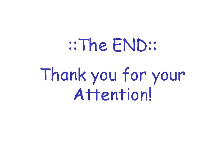 : : The END: : Thank you for your Attention! 