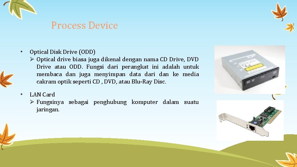 Process Device • Optical Disk Drive (ODD) Ø Optical drive biasa juga dikenal dengan