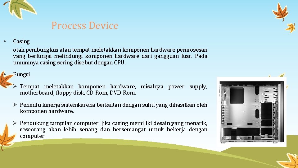 Process Device • Casing otak pembungkus atau tempat meletakkan komponen hardware pemrosesan yang berfungsi
