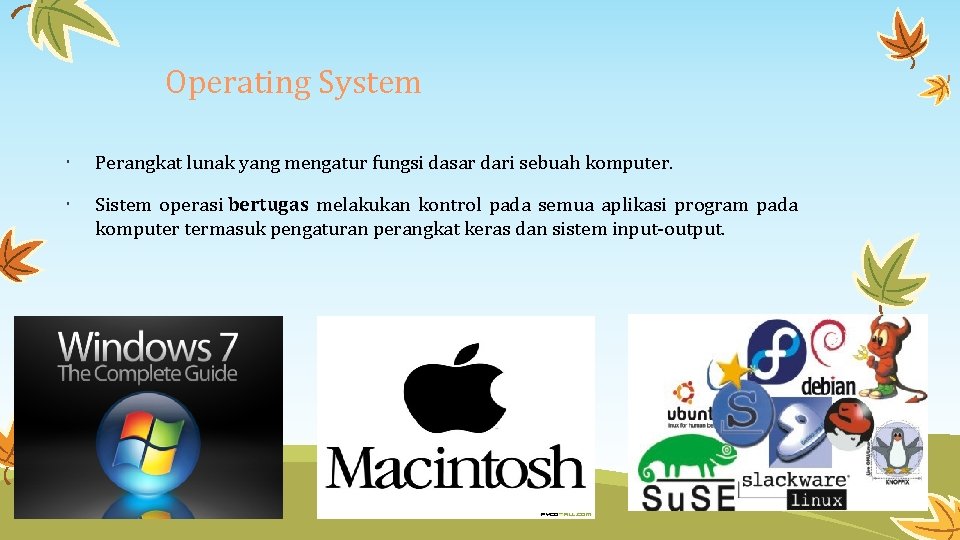 Operating System Perangkat lunak yang mengatur fungsi dasar dari sebuah komputer. Sistem operasi bertugas