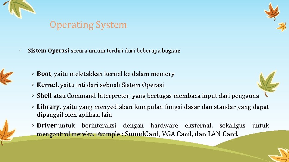 Operating System Sistem Operasi secara umum terdiri dari beberapa bagian: › Boot, yaitu meletakkan