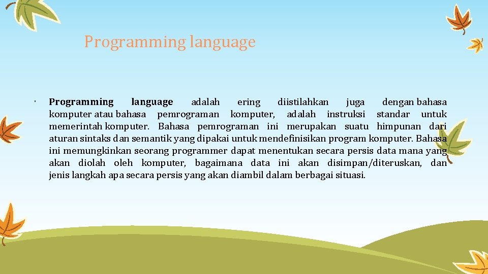 Programming language adalah ering diistilahkan juga dengan bahasa komputer atau bahasa pemrograman komputer, adalah