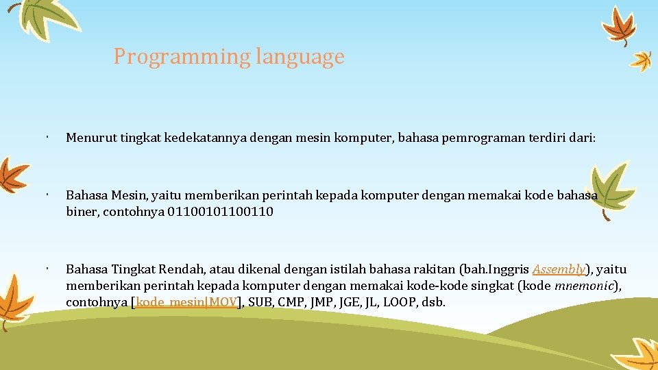 Programming language Menurut tingkat kedekatannya dengan mesin komputer, bahasa pemrograman terdiri dari: Bahasa Mesin,