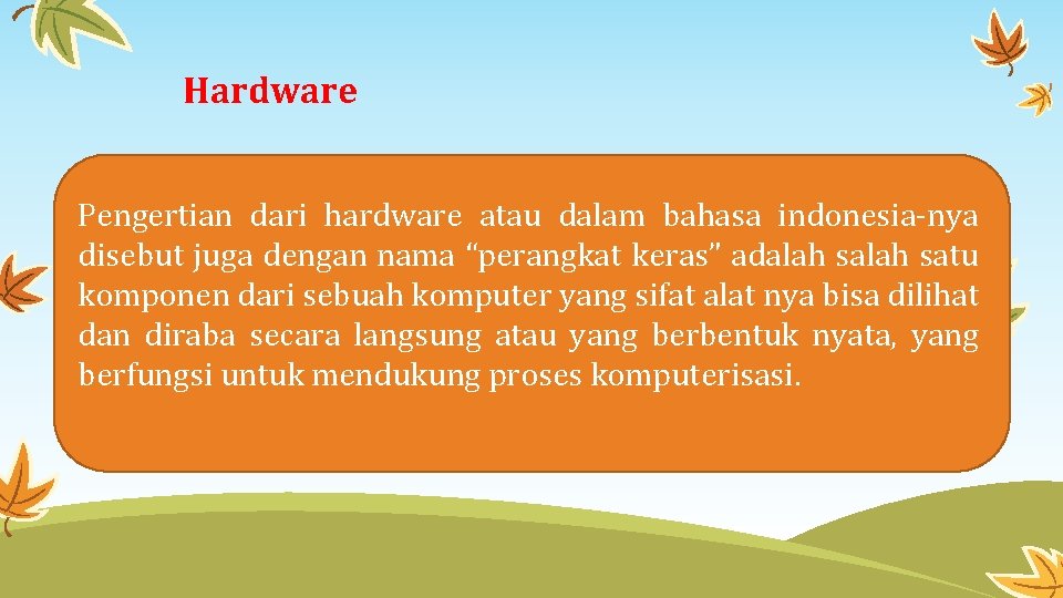 Hardware Pengertian dari hardware atau dalam bahasa indonesia-nya disebut juga dengan nama “perangkat keras”