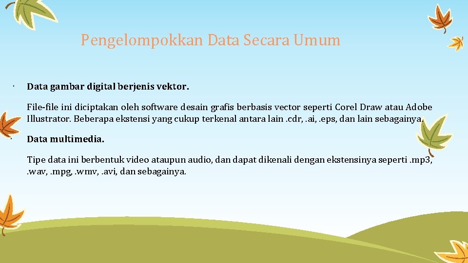 Pengelompokkan Data Secara Umum Data gambar digital berjenis vektor. File-file ini diciptakan oleh software