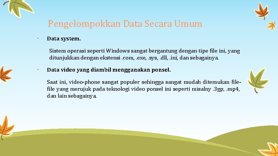 Pengelompokkan Data Secara Umum Data system. Sistem operasi seperti Windows sangat bergantung dengan tipe