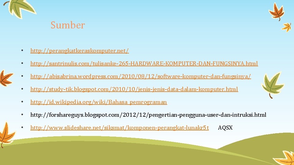 Sumber • http: //perangkatkeraskomputer. net/ • http: //santrinulis. com/tulisanke-265 -HARDWARE-KOMPUTER-DAN-FUNGSINYA. html • http: //abisabrina.