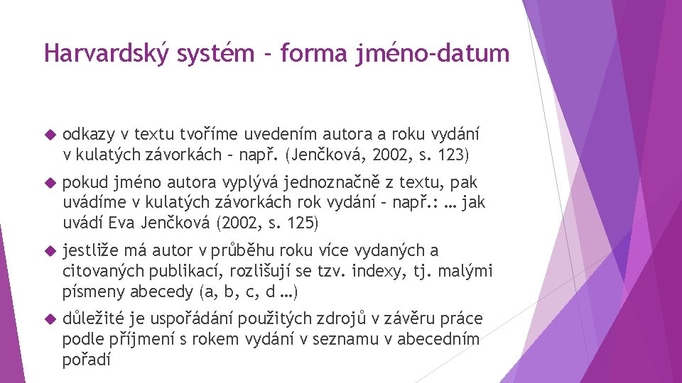 Harvardský systém - forma jméno-datum odkazy v textu tvoříme uvedením autora a roku vydání