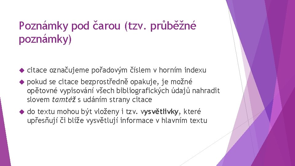 Poznámky pod čarou (tzv. průběžné poznámky) citace označujeme pořadovým číslem v horním indexu pokud