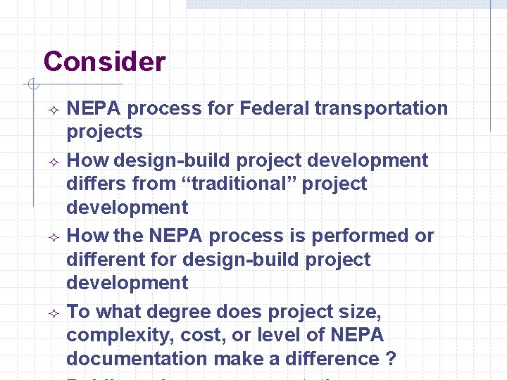 Consider ² ² NEPA process for Federal transportation projects How design-build project development differs