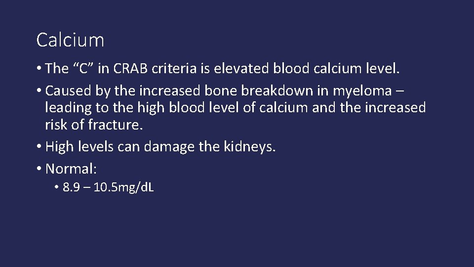 Calcium • The “C” in CRAB criteria is elevated blood calcium level. • Caused