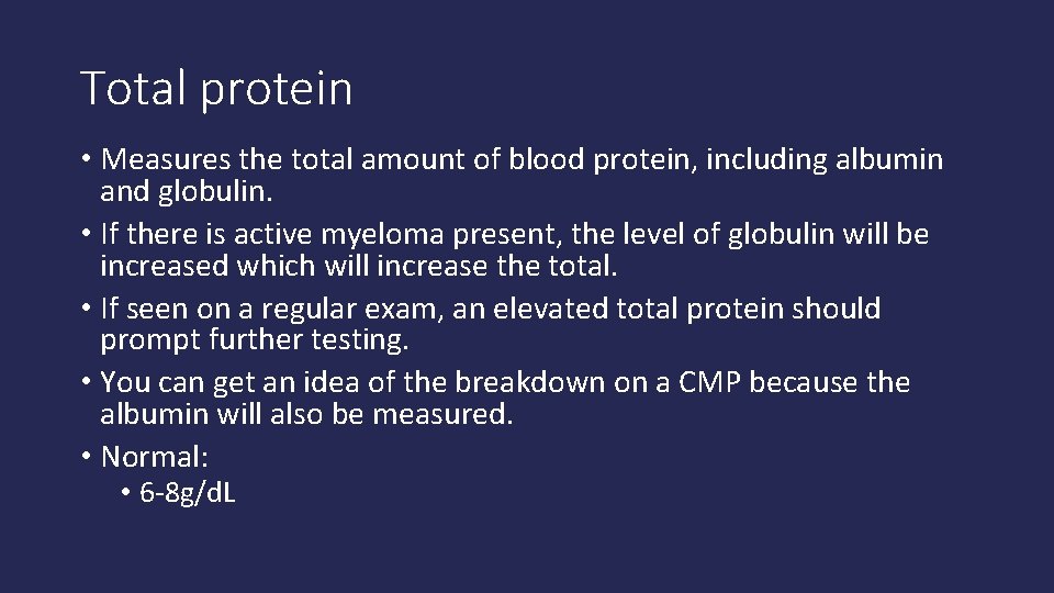 Total protein • Measures the total amount of blood protein, including albumin and globulin.
