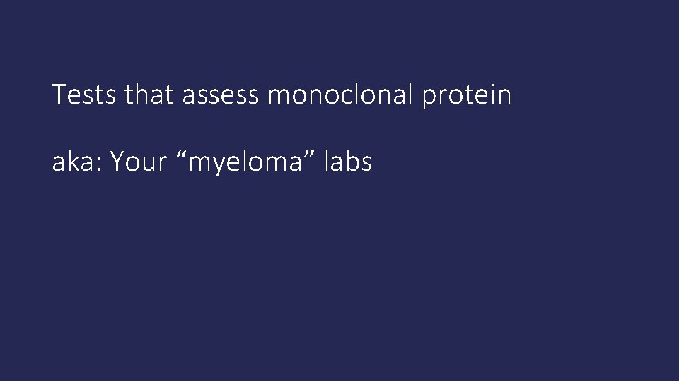 Tests that assess monoclonal protein aka: Your “myeloma” labs 