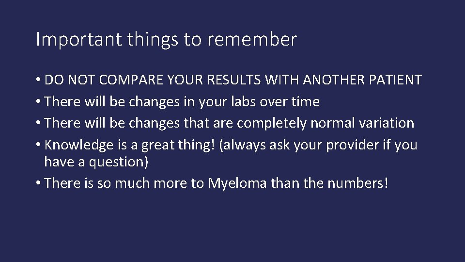 Important things to remember • DO NOT COMPARE YOUR RESULTS WITH ANOTHER PATIENT •